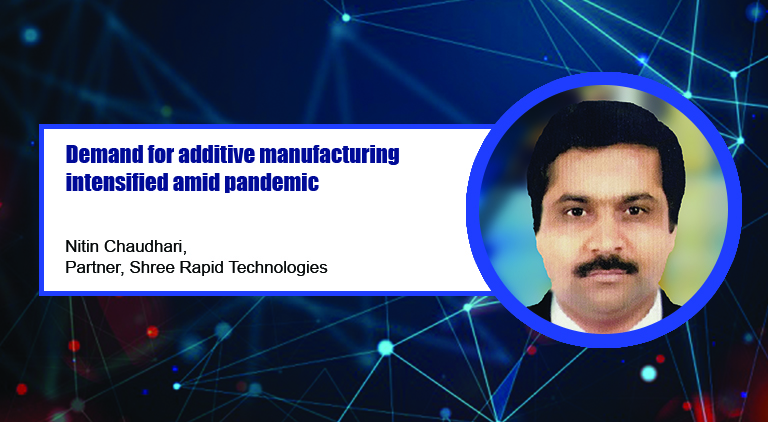 Demand for additive manufacturing intensified amid pandemic