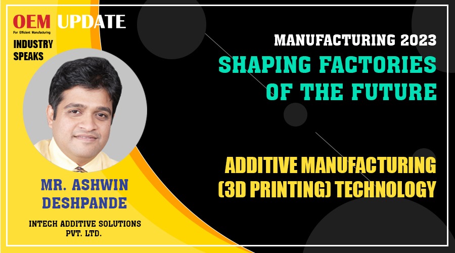 Additive Manufacturing (3D Printing) Technology | OEM Update | Industry Speaks