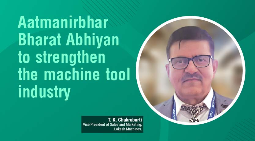 Aatmanirbhar Bharat Abhiyan to strengthen the machine tool industry